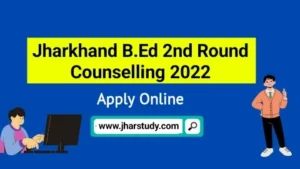 Jharkhand Bed 2nd Round Counselling Date 2022